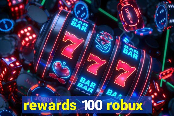 rewards 100 robux